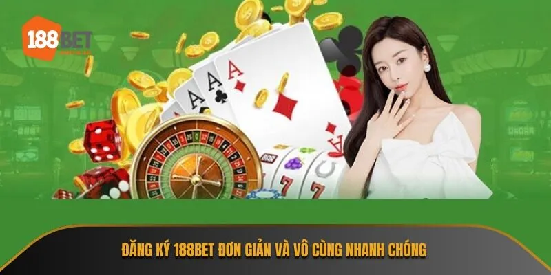 Đăng ký 188Bet đơn giản và vô cùng nhanh chóng