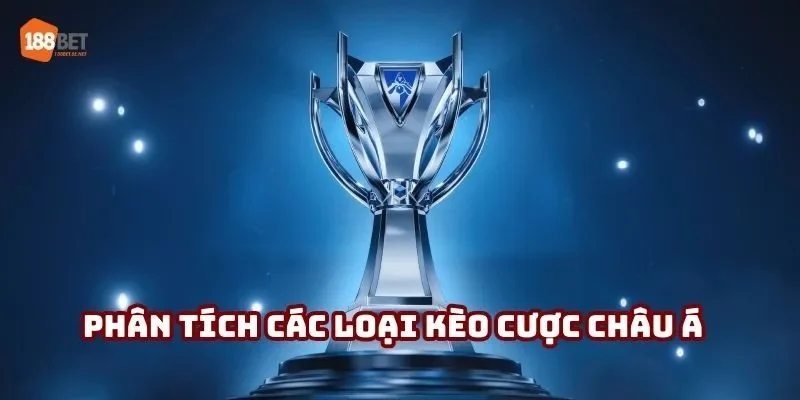 Phân tích các loại kèo cược châu Á