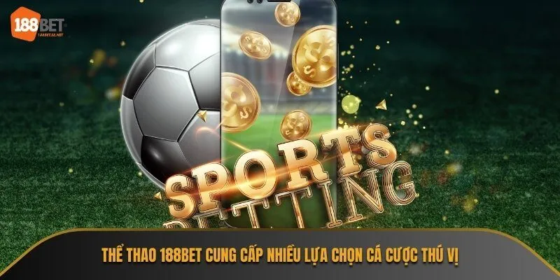 Thể thao 188bet là lựa chọn hàng đầu cho những ai yêu thích cá cược